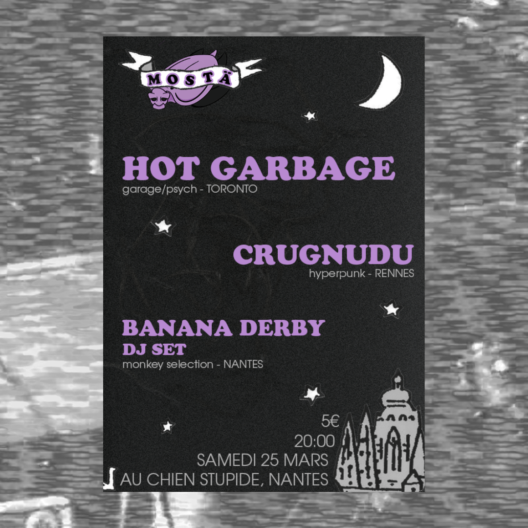 HOT GARBAGE (garage/psych – TORONTO) + CRUGNUDU + BANANA DERBY DJ set // AU CHIEN STUPIDE [25.03.23]